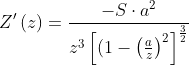 Z'\left ( z \right )=\frac{-S\cdot a^{2}}{z^{3} \left [(1-\left ( \frac{a}{z} \right )^{2} \right ]^{\frac{3}{2}}}